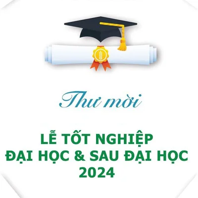Trân trọng kính mời các Anh, Chị NCS, học viên, sinh viên tới dự lễ tốt nghiệp và trao bằng tốt nghiệp năm 2024.